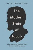 The Modern State of Jacob: A Revelation of the God Who Chooses the Unqualified B0FD3FVK71 Book Cover