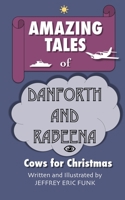 Amazing Tales of Danforth and Rabeena: Cows for Christmas 1494475219 Book Cover