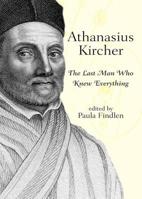 Athanasius Kircher: The Last Man Who Knew Everything 0415940168 Book Cover