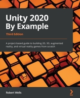 Unity 2020 By Example: A project-based guide to building 2D, 3D, augmented reality, and virtual reality games from scratch, 3rd Edition 1800203381 Book Cover