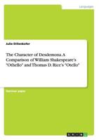 The Character of Desdemona. A Comparison of William Shakespeare's Othello and Thomas D. Rice's Otello 3668126488 Book Cover