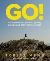 GO!: An inspirational guide to getting outside and challenging yourself: Create your own amazing race challenges 1781316406 Book Cover