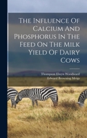 The Influence Of Calcium And Phosphorus In The Feed On The Milk Yield Of Dairy Cows 1018792236 Book Cover