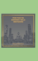 Primi Passi Nel Buddismo E Nella Meditazione B0B92R1NZJ Book Cover