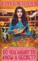 Do You Haunt to Know a Secret? (Mystic Mutt Mysteries) 1834102049 Book Cover