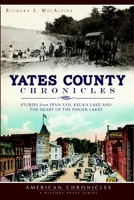 Yates County Chronicles: Stories from Penn Yan, Keuka Lake and the Heart of the Finger Lakes (American Chronicles) 1626193290 Book Cover