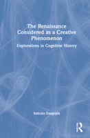 The Renaissance Considered as a Creative Phenomenon: Explorations in Cognitive History 1032146826 Book Cover