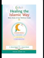 Healing the Islamic Way: Mind, Body & Soul Wellness Guide B0H7YPXWNY Book Cover