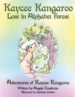 Kaycee Kangaroo Lost in Alphabet Forest: Adventures of Kaycee Kangaroo 1606726013 Book Cover