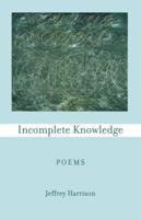 Incomplete Knowledge: Poems 1884800734 Book Cover