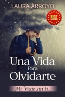 UNA VIDA PARA OLVIDARTE: MI VIAJE SIN TI (Spanish Edition) B09HQ75Z7N Book Cover