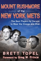 Mount Rushmore of the New York Mets: The Best Players by Decade to Wear the Orange and Blue 1683584171 Book Cover