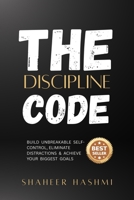 The Discipline Code: Build Unbreakable Self-Control, Eliminate Distractions & Achieve Your Biggest Goals B0HB45QXB5 Book Cover