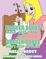 Broken Bones Are No Fun, But Broken Bones Won't Stop My Play! 1462674240 Book Cover