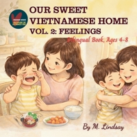 OUR SWEET VIETNAMEME HOME - Vol 2 - Feelings: A Bilingual book, Ages 4- 8 B0GQQ62G44 Book Cover