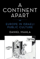 A Continent Apart: Europe in Israeli Public Culture (Perspectives on Israel Studies) 0253077451 Book Cover