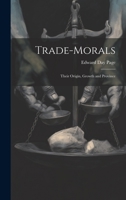Trade-Morals: Their Origin, Growth and Province 1021990914 Book Cover
