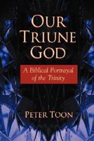 Our Triune God: A Biblical Portrayal of the Trinity 1564765539 Book Cover