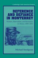 Deference and Defiance in Monterrey: Workers, Paternalism, and Revolution in Mexico, 18901950 0521034795 Book Cover