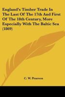England's Timber Trade in the Last of the 17th and First of the 18th Century, More Especially with the Baltic Sea: Inaug. Diss 1104860864 Book Cover