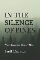 IN THE SILENCE OF PINES: Where Forest and Memory Meet B0GQ9D431Y Book Cover
