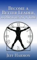 Become a Better Leader, 10 Minutes at a Time 0991016106 Book Cover