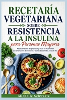 RECETARÍA VEGETARIANA SOBRE RESISTENCIA A LA INSULINA PARA PERSONAS MAYORES: Recetas fáciles de preparar y ricas en nutrientes con orientación de ... de comidas para 30 días (Spanish Edition) B0HDJTWSCD Book Cover
