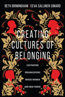 Creating Cultures of Belonging: Cultivating Organizations Where Women and Men Thrive 083083916X Book Cover