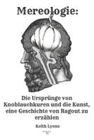 Mereologie: Die Ursprünge von Knoblauchkuren und die Kunst, eine Geschichte von Ragout zu erzählen (German Edition) B0H2CLX6CD Book Cover