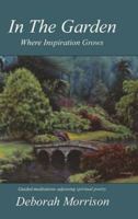 In the Garden: Where Inspiration Grows 1897453272 Book Cover