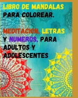 LIBRO DE MANDALAS PARA COLOREAR. MEDITACIÓN, LETRAS Y NÚMEROS. B08BF14DZJ Book Cover