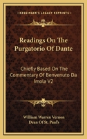 Readings On The Purgatorio Of Dante: Chiefly Based On The Commentary Of Benvenuto Da Imola V2 1428610502 Book Cover
