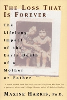The Loss That Is Forever: The Lifelong Impact of the Early Death of a Mother or Father 0452272688 Book Cover