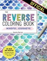 The Original Reverse Coloring Book: Mindful Journeys 1523518073 Book Cover