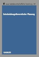 Entscheidungstheoretische Planung (Neue betriebswirtschaftliche Forschung) 3409134166 Book Cover