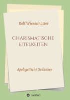 Charismatische Eitelkeiten: Apologetische Gedanken 3347202988 Book Cover