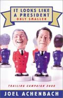 It Looks Like a President Only Smaller: Trailing Campaign 2000 0743223489 Book Cover