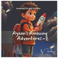 Ayaan's Amazing Adventures-2: Inventing Fun with Science B0DS9M85LW Book Cover