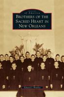 Brothers of the Sacred Heart in New Orleans (Images of America: Louisiana) 073858567X Book Cover