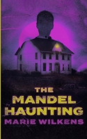 The Mandel Haunting (A Riveting Haunted House Mystery Series) B0DWDGPMTP Book Cover