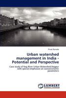 Urban watershed management in India - Potential and Perspective: Case study of Nag River Urban Watershed,Nagpur with special emphasize on socioeconomic parameters 384432285X Book Cover