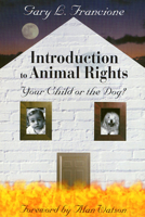 Introduction to Animal Rights: Your Child or the Dog? 1566396921 Book Cover