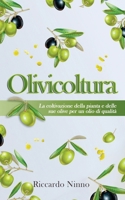 Olivicoltura: la Coltivazione della Pianta e delle sue Olive per un Olio di Qualità B0915M65Z7 Book Cover
