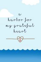 A Harbor for my grateful heart: thankful, blessed, christianity 1544040520 Book Cover