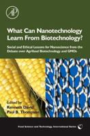 What Can Nanotechnology Learn From Biotechnology?: Social and Ethical Lessons for Nanoscience from the Debate over Agrifood Biotechnology and GMOs 012373990X Book Cover