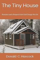 The Tiny House: Romance and a Request from God Change His Life 1726398900 Book Cover