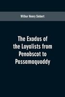 The Exodus of the Loyalists From Penobscot to Passamaquoddy: 9353600707 Book Cover
