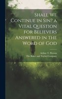 Shall we Continue in sin? a Vital Question for Believers Answered in the Word of God 1019992875 Book Cover