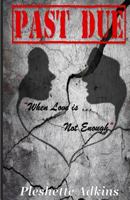 Past Due!: "When Love Is Not Enough" 1981290494 Book Cover