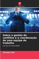 Sobre a gestão de conflitos e a coordenação de uma equipa de trabalho (Portuguese Edition) 6630160347 Book Cover